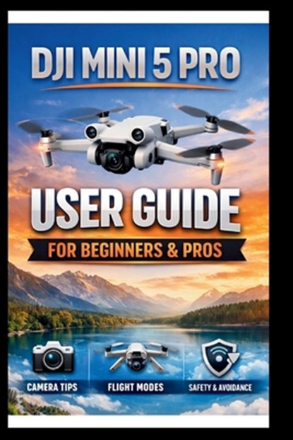 DJI Mini 5 Pro User Guide For Beginners And Pros: Step-by-step manual to mastering your drone's camera, intelligent flight modes and obstacle avoidanc, George S. Bogle - Paperback - 9798243535465