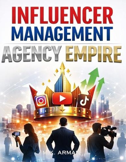 Influencer Management Agency Empire, M K Arman - Paperback - 9798243667630