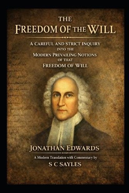 The Freedom of the Will, Jonathan Edwards - Paperback - 9798243674232