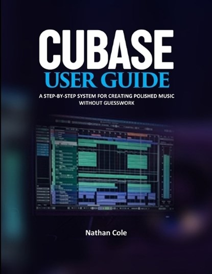 Cubase User Guide, Nathan Cole - Paperback - 9798243704946