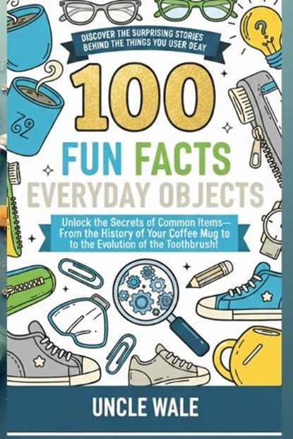 100 Fun Facts About Everyday Objects, Uncle Wale - Paperback - 9798243786331