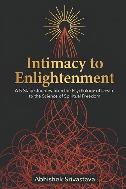 Intimacy to Enlightenment, Abhishek Srivastava - Paperback - 9798243825047