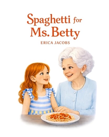 Spaghetti for Ms. Betty, Erica Jacobs - Paperback - 9798243874700