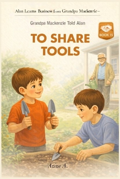 Grandpa Mackenzie Told Alan to Share Tools, Aziza A - Paperback - 9798243886703