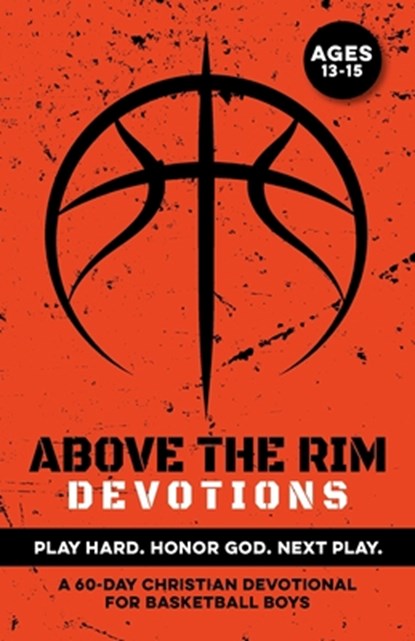 Above the Rim Devotions Play Hard. Honor God. Next Play.: A 60 Day Christian Devotional for Basketball Boys Ages 13-15 to Build Confidence, Strengthen, Inked Crown Publishing - Paperback - 9798243958172