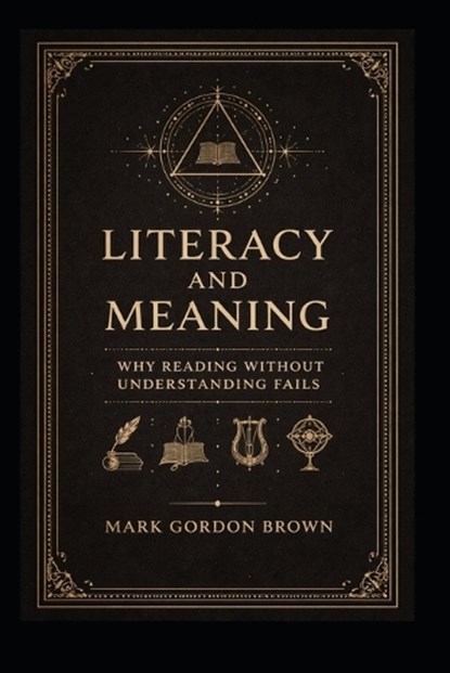 Literacy And Meaning, Mark Brown ; Mark Gordon Brown - Paperback - 9798244014815