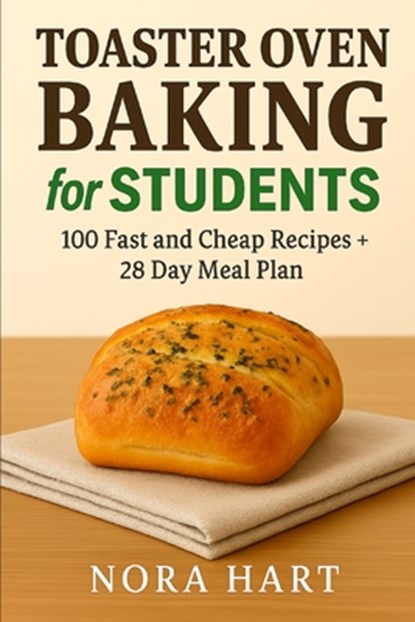 Toaster Oven Baking for Students: 100 Fast and Cheap Recipes+28 Day Meal Plan, Nora Hart - Paperback - 9798244030921