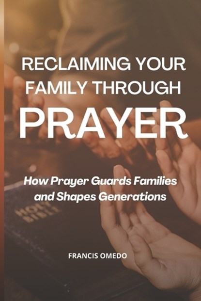 Reclaiming Your Family Through Prayer, Francis Omedo - Paperback - 9798244059489