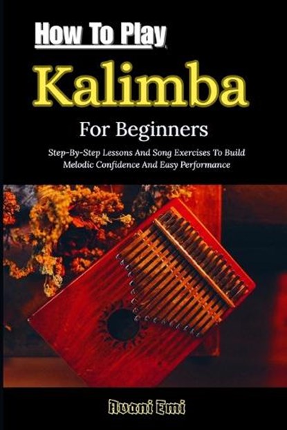 How To Play Kalimba For Beginners, Avani Emi - Paperback - 9798244080384