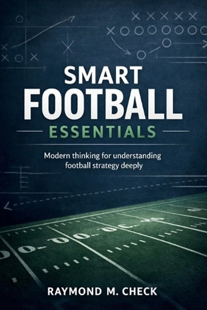 Smart Football Essentials, Raymond M Check - Paperback - 9798244301168