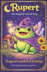Rupert the Magical Wizard Frog: Magical Garden of Feelings - Sabrina Farrell - 9798244302691
