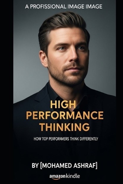 High Performance Thinking How top performers think differently., Mohamed Ashraf - Paperback - 9798244417852