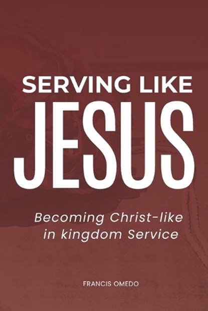 Serving like JESUS, Francis Omedo - Paperback - 9798244471755