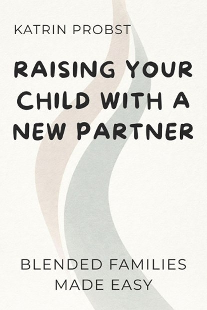 Raising Your Child with a New Partner, Katrin Probst - Paperback - 9798244534764