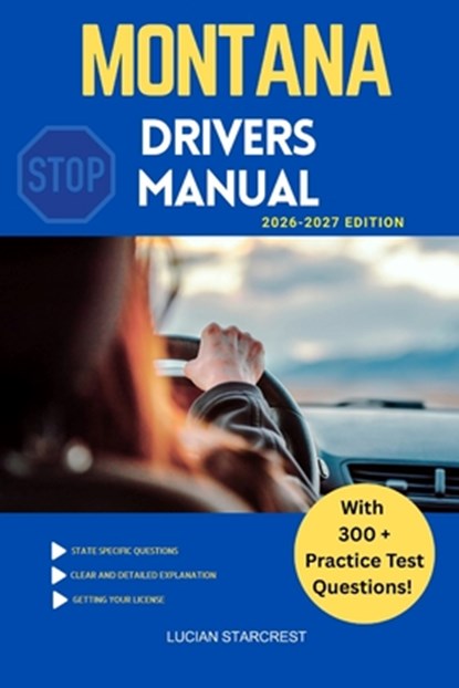 Montana Drivers Manual: Comprehensive Guide to Passing the Montana Drivers Test and Safe Driving, Lucian Starcrest - Paperback - 9798244740936
