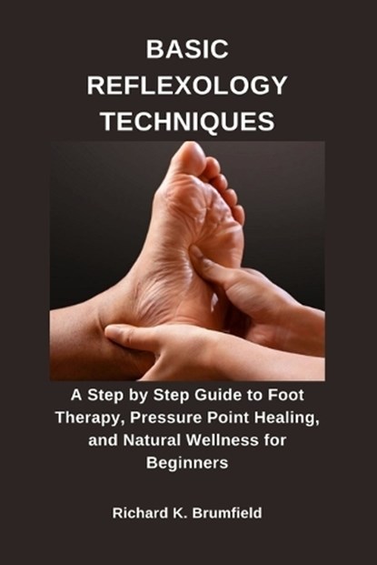 Basic Reflexology Techniques, Richard K Brumfield - Paperback - 9798244754742