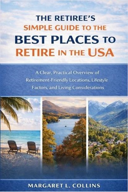 The Retiree's Simple Guide to the Best Places to Retire in the USA, Margaret L Collins - Paperback - 9798244771121