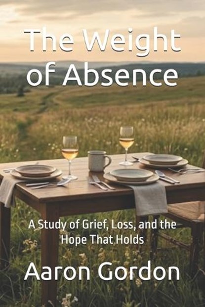 The Weight of Absence, Aaron Gordon - Paperback - 9798244941289