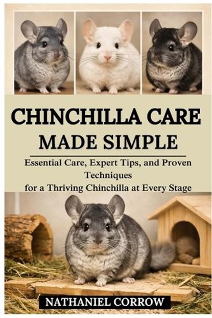 Chinchilla Care Made Simple, Nathaniel Corrow - Paperback - 9798244978216