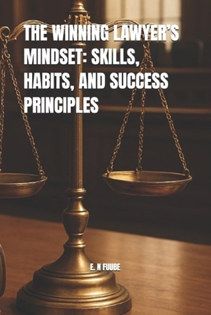 The Winning Lawyer's Mindset, E N Fuube - Paperback - 9798245020600