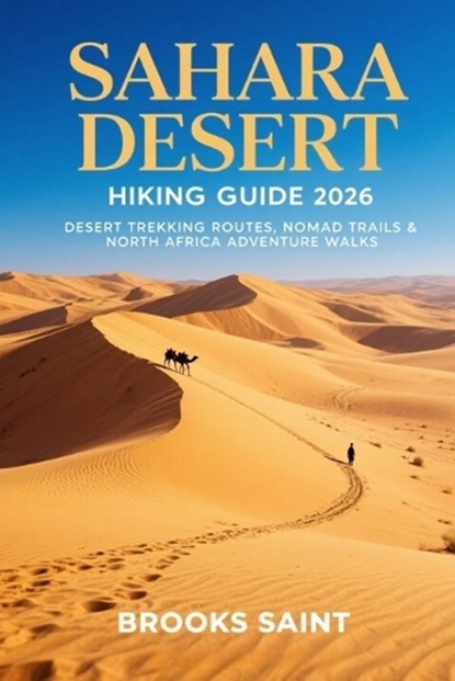 Sahara Desert Hiking Guide 2026, Brooks Saint - Paperback - 9798245061436