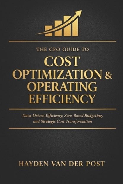 The CFO Guide to Cost Optimization & Operating Efficiency, Hayden Van Der Post - Paperback - 9798245068053