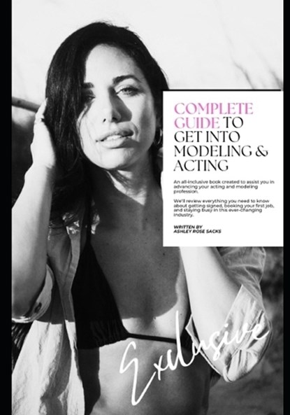 Complete Guide to Get Into Modeling & Acting, Ashley Rose Sacks - Paperback - 9798245101798