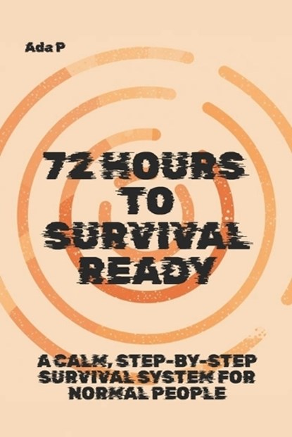72 Hours to Survival Ready, Ada P - Paperback - 9798245168104