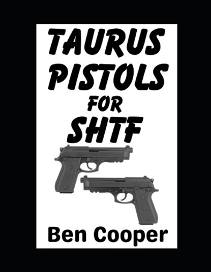 Taurus Pistols For SHTF, Ben Cooper - Paperback - 9798245198217