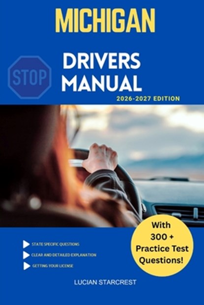 Michigan Drivers Manual: Comprehensive Guide to Passing the Michigan Drivers Test and Safe Driving, Lucian Starcrest - Paperback - 9798245348940
