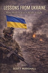Lessons from Ukraine: How Modern War Is Really Fought - Scott Marshall - 9798245439501