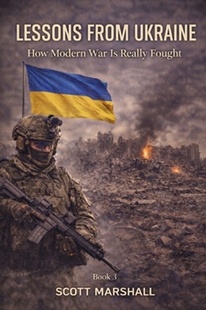 Lessons from Ukraine: How Modern War Is Really Fought, Scott Marshall - Paperback - 9798245439501