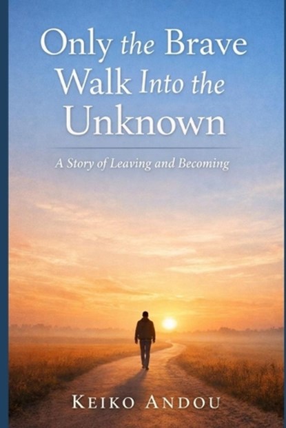 Only the Brave Walk Into the Unknown, Keiko Andou - Paperback - 9798245477503