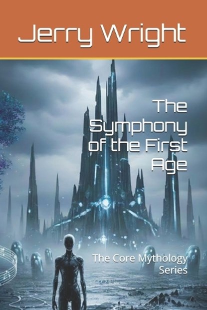 The Symphony of the First Age, Jerry Wright - Paperback - 9798245478050