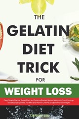 The Gelatin Diet Trick For Weight Loss: Easy Gelatin Recipe, Reset Plan, and Science-Backed Natural Method to Curb Cravings and Stabilize Appetite. Fo - Tiffany Lee - 9798245507613