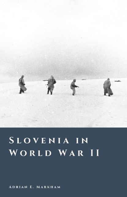 Slovenia in World War II, Adrian E Markham - Paperback - 9798245519364