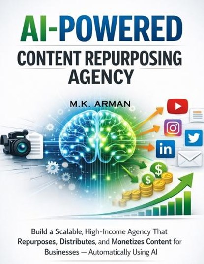 AI-Powered Content Repurposing Agency, M K Arman - Paperback - 9798245567181