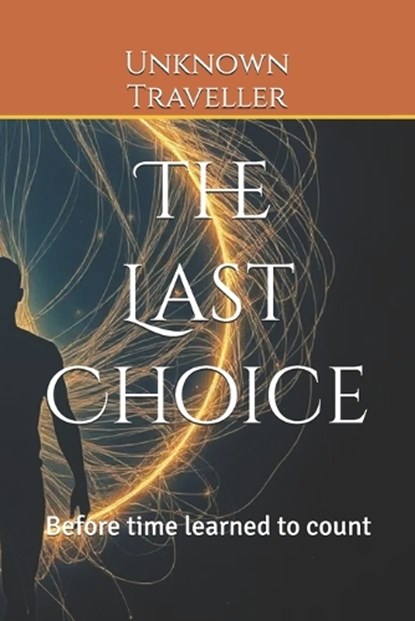 The Last Choice, Unknown Traveller - Paperback - 9798245611235