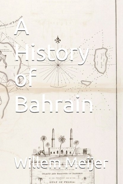 A History of Bahrain, Willem Meijer - Paperback - 9798245627656
