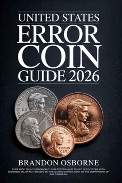 United States Error Coin Guide 2026: A Comprehensive Guide to Identifying Rare American Minting Mistakes and Valuing Your Collection: Strategies for B, Brandon Osborne - Paperback - 9798245814308