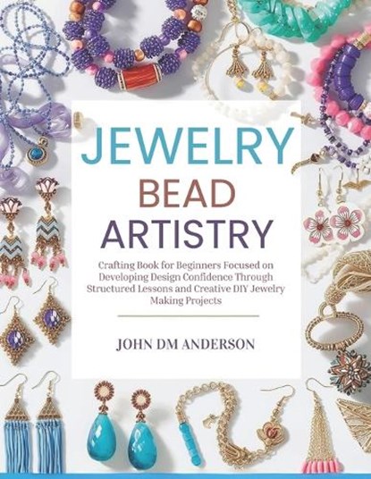 Jewelry Bead Artistry, John DM Anderson - Paperback - 9798245815527