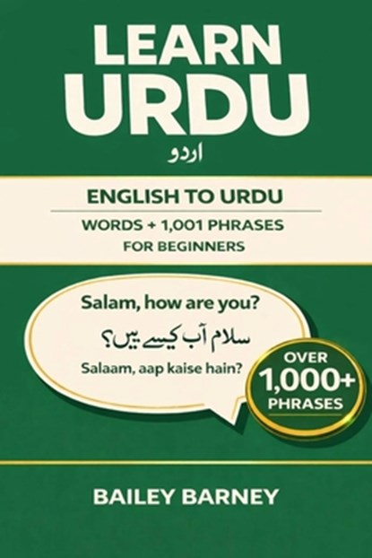Learn Urdu: English to Urdu Words and 1,001 Phrases for Beginners, Bailey Barney - Paperback - 9798245827155