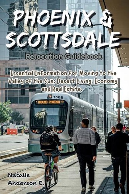 Phoenix & Scottsdale Relocation Guidebook, Natalie Anderson E - Paperback - 9798245852416