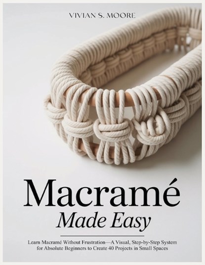 Macramé Made Easy, Vivian S Moore - Paperback - 9798246026380