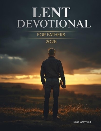 Lent Devotional for Fathers 2026, Silas Greyfield - Paperback - 9798246027608