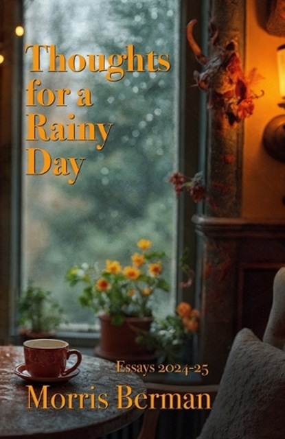Thoughts for a Rainy Day, Morris Berman - Paperback - 9798246267714