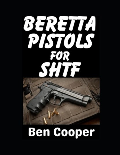 Beretta Pistols For SHTF, Ben Cooper - Paperback - 9798246301906