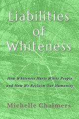 Liabilities of Whiteness - Michelle Chalmers - 9798246327142