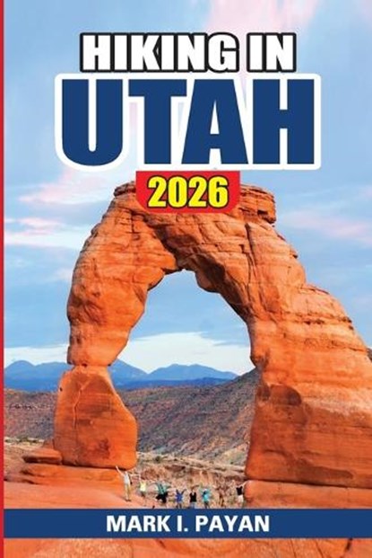 Hiking in Utah 2026, Mark I Payan - Paperback - 9798246364505