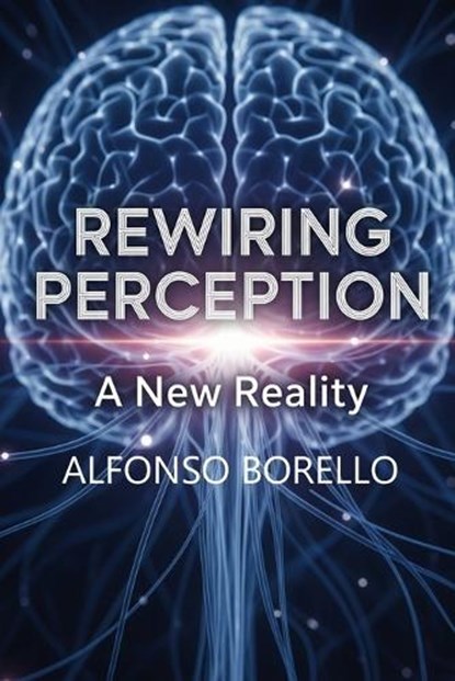 Rewiring Perception, Alfonso Borello - Paperback - 9798246381731